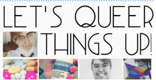 Let's Queer Things Up logo with photos of the author, medicine, and a pride flag.